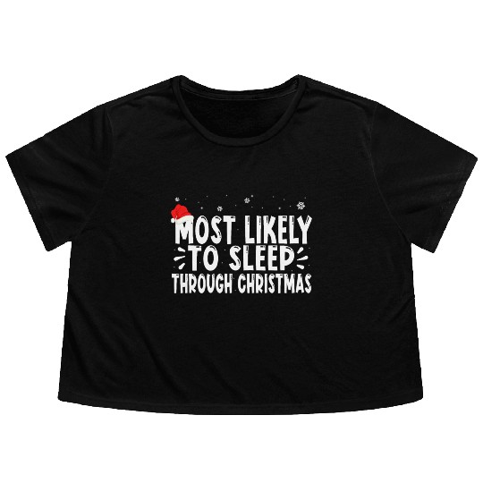 most likely to sleep through christmas Flowy Cropped Tees