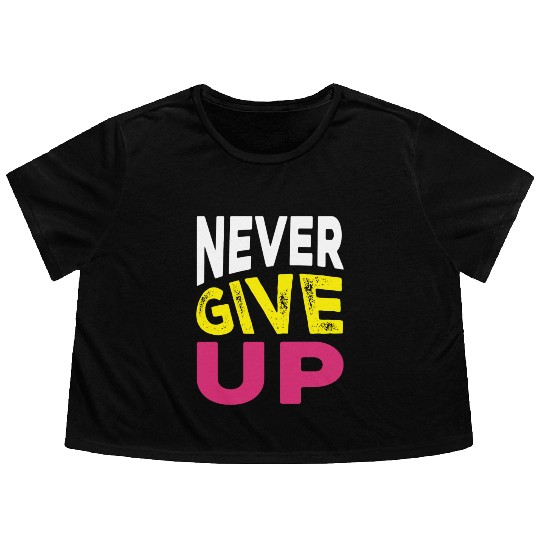 NEVER GIVE UP Flowy Cropped Tees DESIGN.