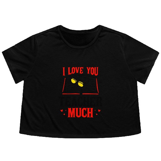 I Love You Teacher Much Flowy Cropped Tees