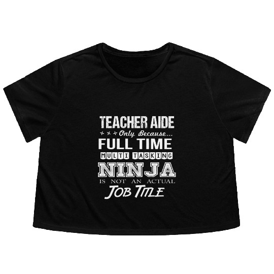 Teacher Aide Flowy Cropped Tees - Multitasking Ninja Job Gift