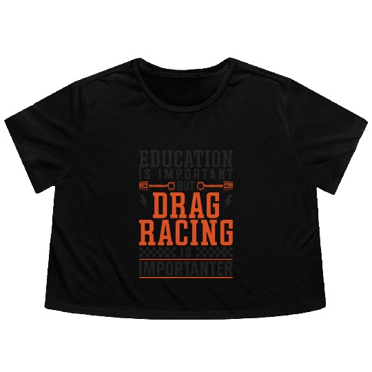 Drag Racing Race Car Education Is Flowy Cropped Tees