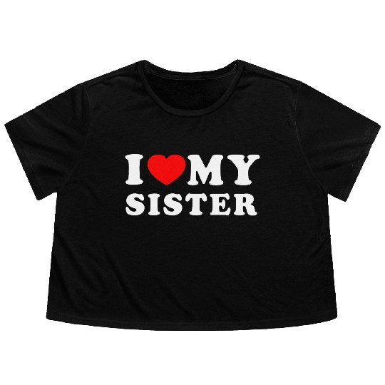 I LOVE MY SISTER Flowy Cropped Tees
