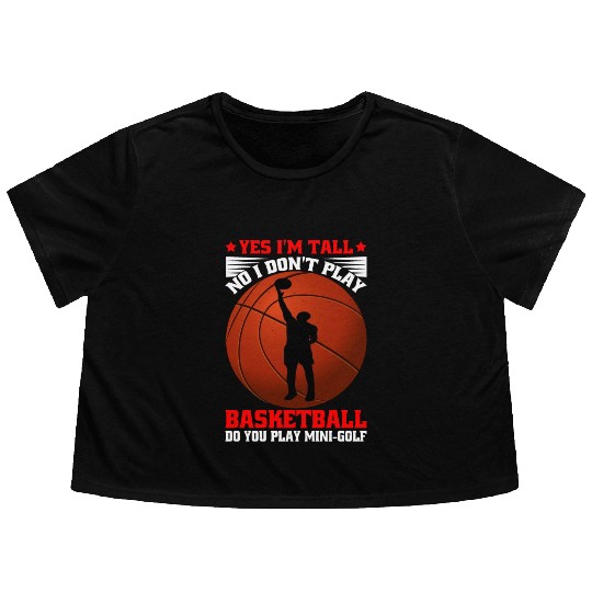 No I Don't Play Basketball, Do You Play MiniGolf5 Flowy Cropped Tees