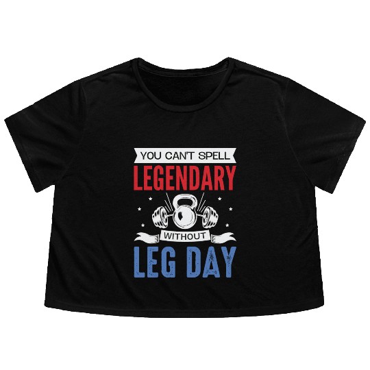 Can't Spell Legendary Without Leg Day For Body Bui Flowy Cropped Tees