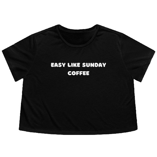 Easy like sunday coffee, Quote Flowy Cropped Tees