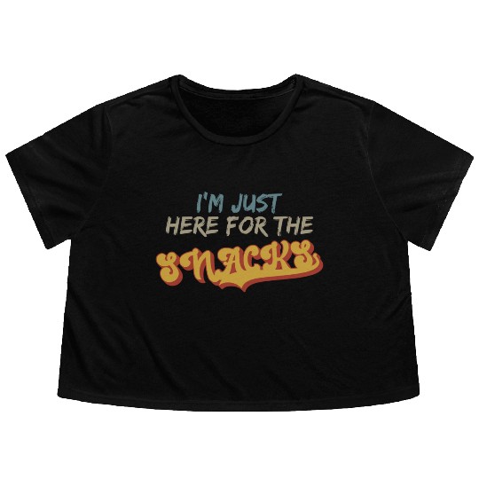 I m Just Here For The Snacks For Snack Lover Flowy Cropped Tees