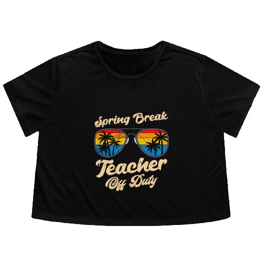 Spring break teacher off duty vacation teacher Flowy Cropped Tees