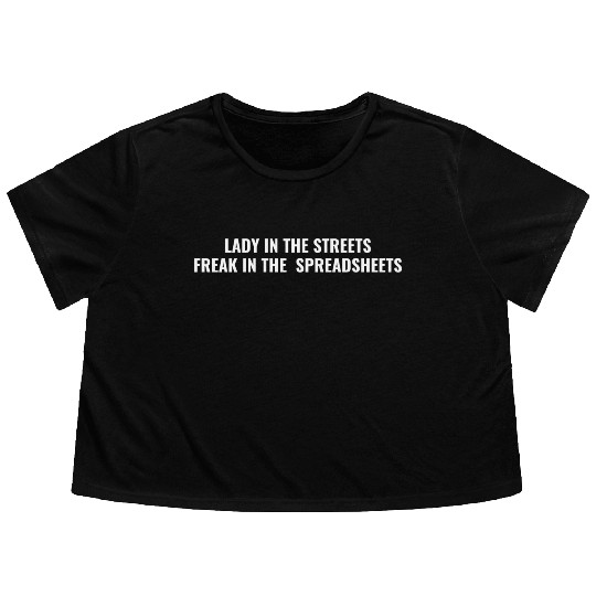 Lady in the streets freak in the spreadsheets Flowy Cropped Tees