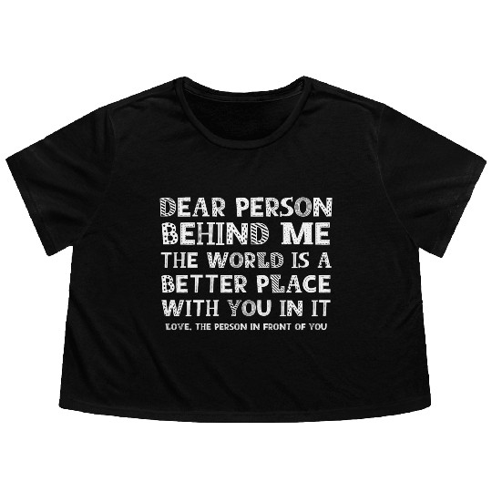 Dear Person Behind Me Flowy Cropped Tees