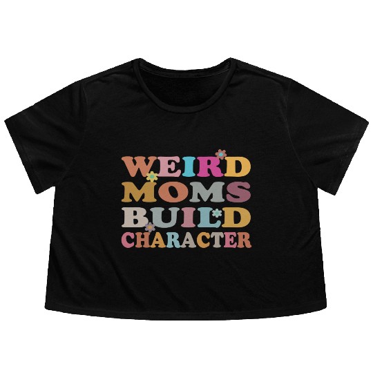 Weird Moms Build Character Flowy Cropped Tees