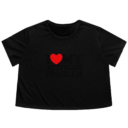 I Love My Attitude Problem Womens Attitude Problem Flowy Cropped Tees
