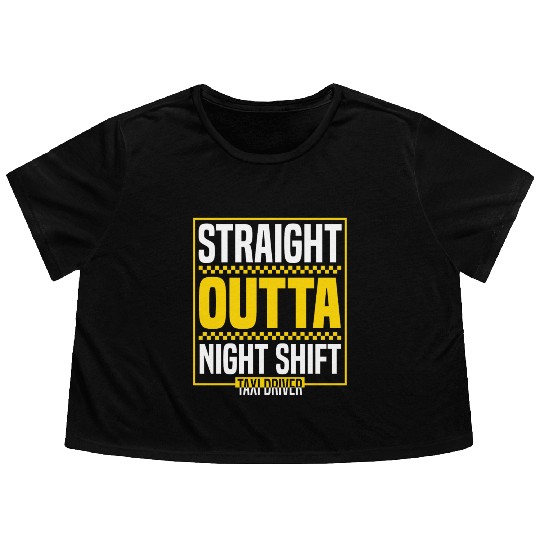 Straight Outta Night Shift Taxi Driver Cab Driver Flowy Cropped Tees
