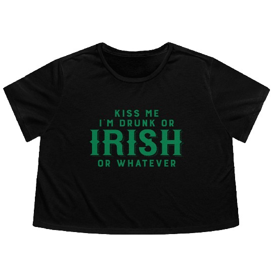 Kiss Me I'm Drunk or Irish or Whatever Flowy Cropped Tees
