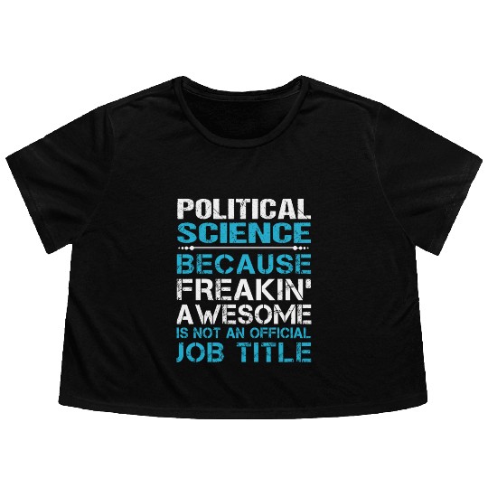Political Science Flowy Cropped Tees - Freaking Awesome Gift
