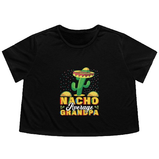 Cinco De Mayo Nacho Average Grandpa Nachos Lover Flowy Cropped Tees