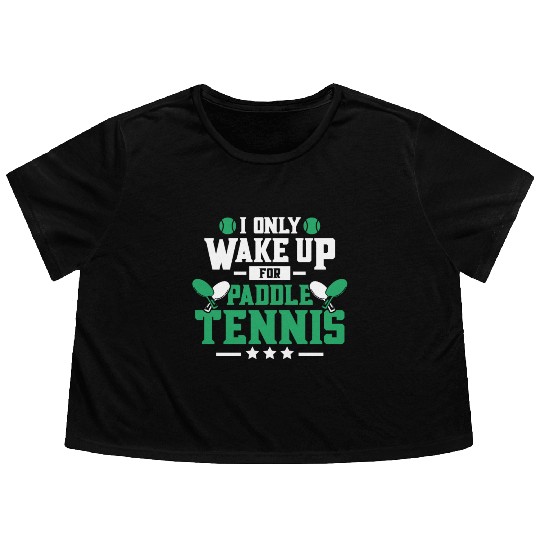 I Only Wake Up for Paddle Tennis Flowy Cropped Tees