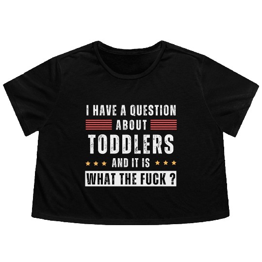 Toddler. Education. What the hell. Funny saying Flowy Cropped Tees