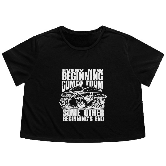 Every New Beginning comes from some other beginnin Flowy Cropped Tees