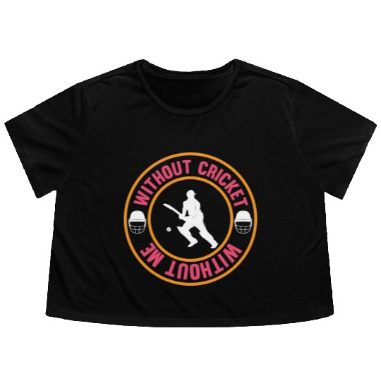 Without Cricket Without Me I Cricket Flowy Cropped Tees
