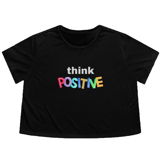 Think Positive - Inspirational quote Flowy Cropped Tees