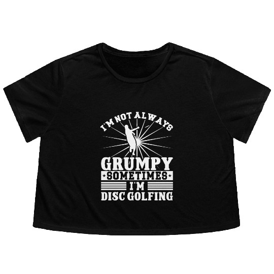 I'm not grumpy i'm Disc Golfing Flowy Cropped Tees