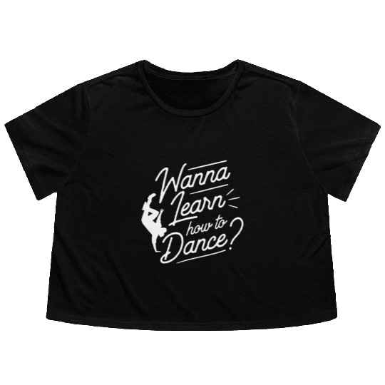 Wanna Learn How To Dance Dance Teacher Dancing Flowy Cropped Tees