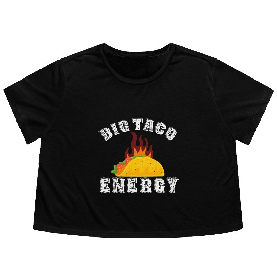 Big Taco Energy Funny Cinco De Mayo Flowy Cropped Tees