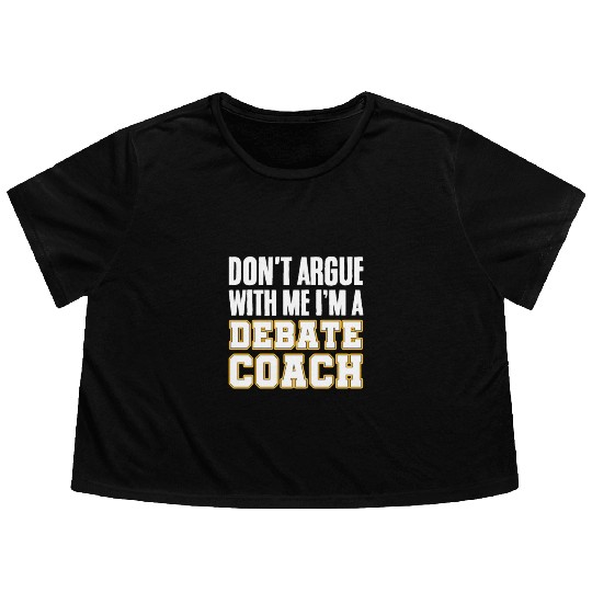 Don't Argue With Me I'm A Debate Coach Flowy Cropped Tees