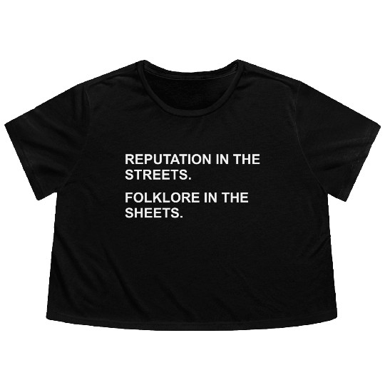 REPUTATION IN THE STREETS. FOLKLORE IN THE SHEETS. Flowy Cropped Tees