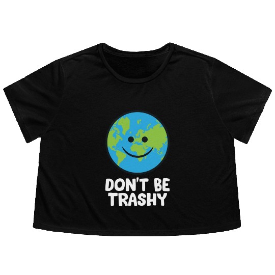 Dont Be Trashy Save The Planet Nature Earth Flowy Cropped Tees
