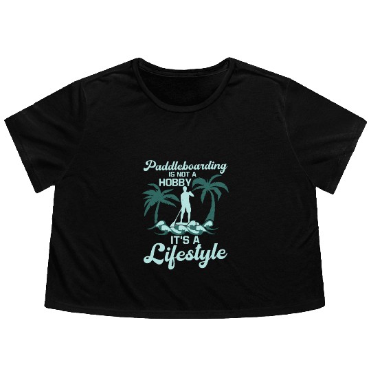 Paddleboarding Is Not A Hobby Stand Up Paddle Flowy Cropped Tees