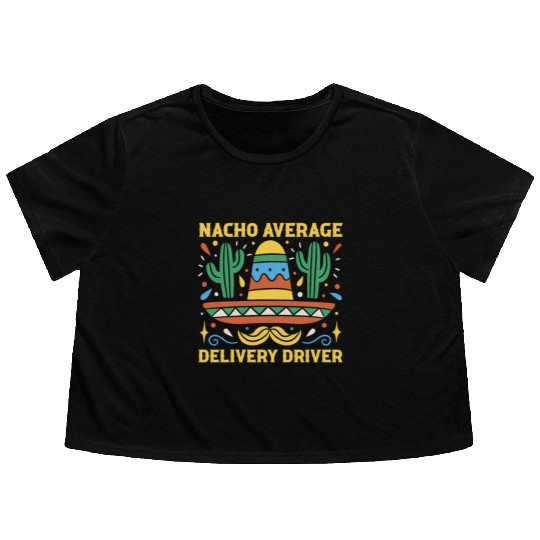 Nacho Average Delivery Driver Cinco De Mayo Flowy Cropped Tees