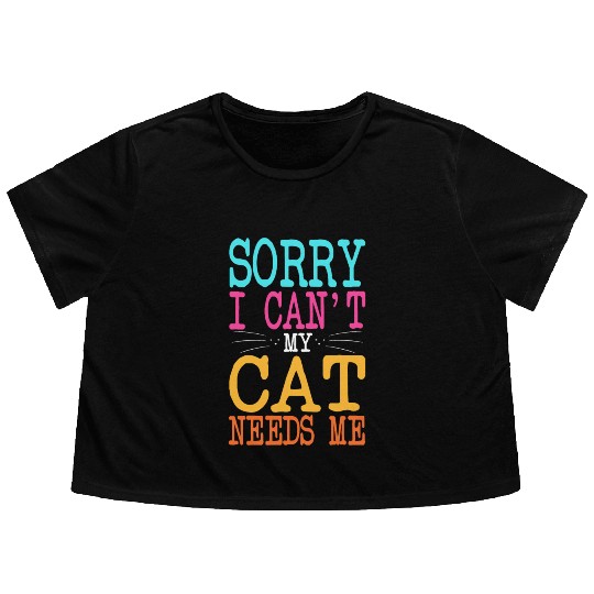 Cat Lover Sorry I Can't My Cat Needs Me Cat Mom Flowy Cropped Tees