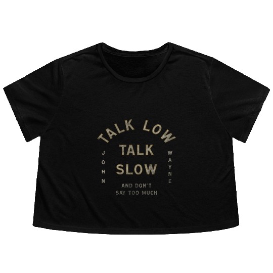 John Wayne Talk Low Talk Slow Flowy Cropped Tees