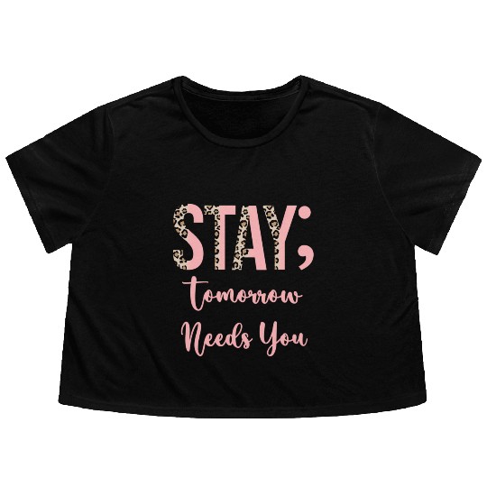 Stay Tomorrow Needs You Semicolon Inrational Flowy Cropped Tees
