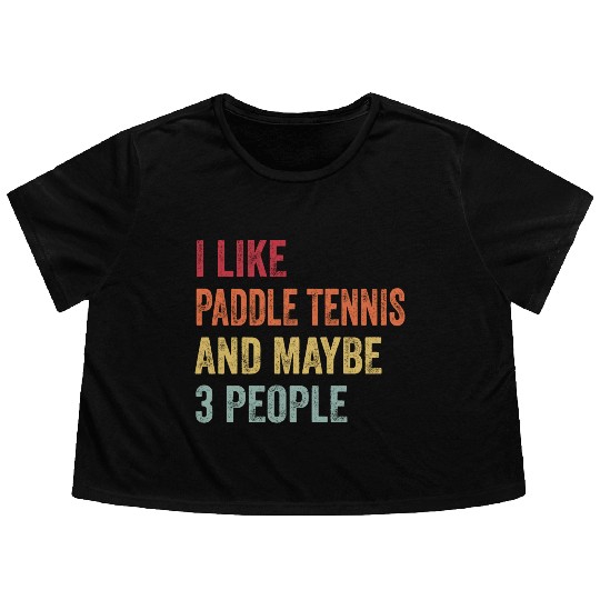 I Like Paddle tennis and Maybe 3 People Gift Flowy Cropped Tees