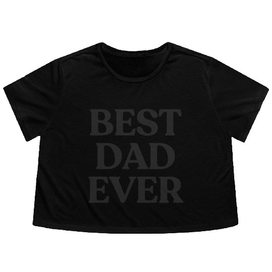 Best Dad Ever Father's Day Gift Black Text Flowy Cropped Tees