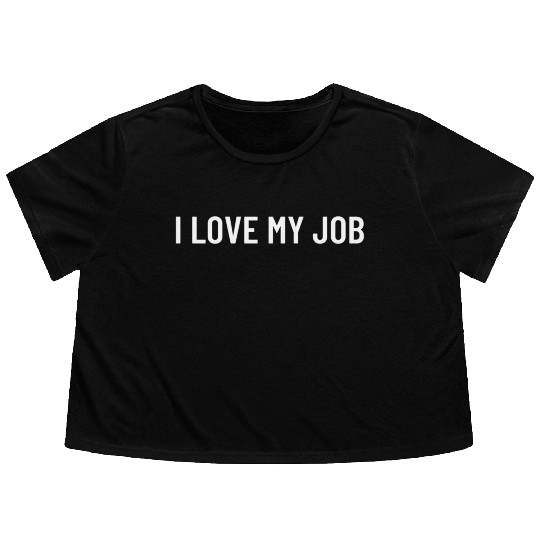 I Love My Job Flowy Cropped Tees