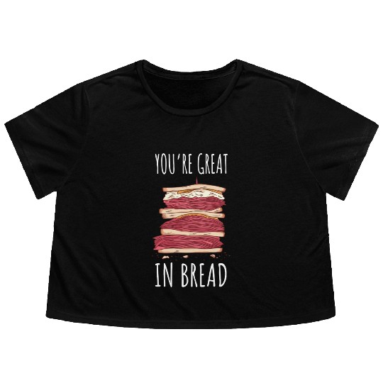 Funny You re Great In Bread Sandwich Flowy Cropped Tees