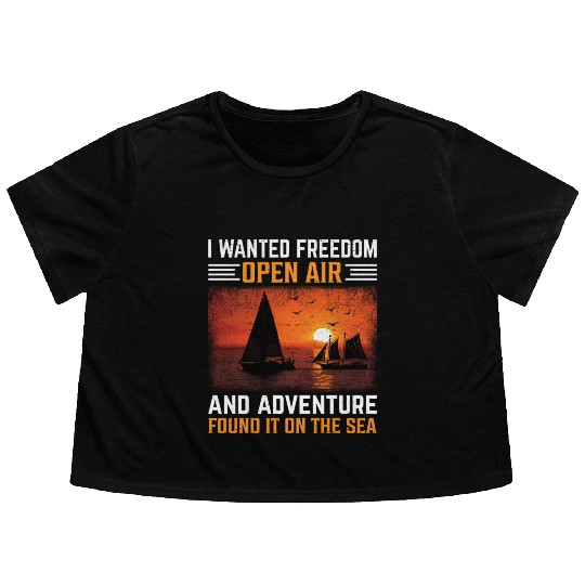 I Wanted Freedom Open Air And Adventure Found It Flowy Cropped Tees