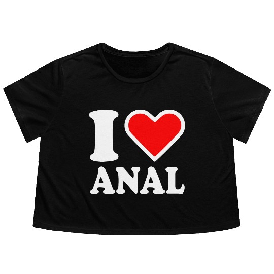 I love anal Flowy Cropped Tees