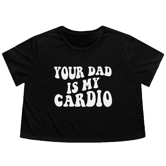 Your Dad is My Cardio 80s aesthetic Flowy Cropped Tees