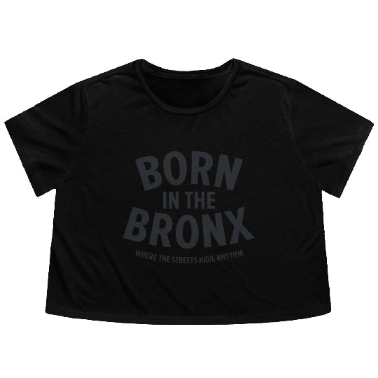 Born in the Bronx Where the Streets Ha Flowy Cropped Tees