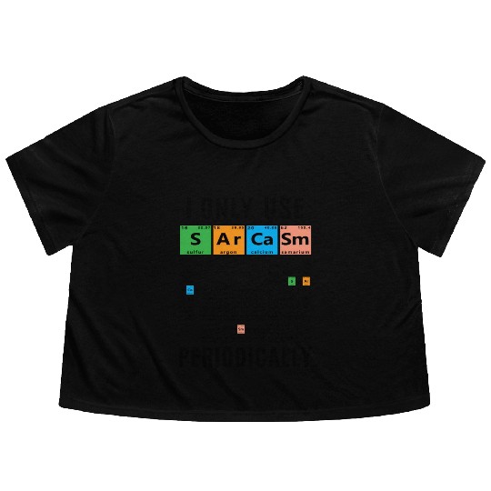 Sarcasm Periodic Table I Only Use Sarcasm Periodic Flowy Cropped Tees
