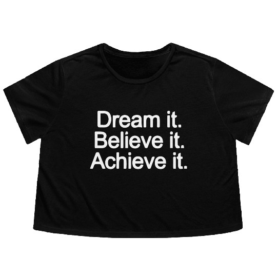 Dream it Believe it Achieve it aesthetic nature Flowy Cropped Tees