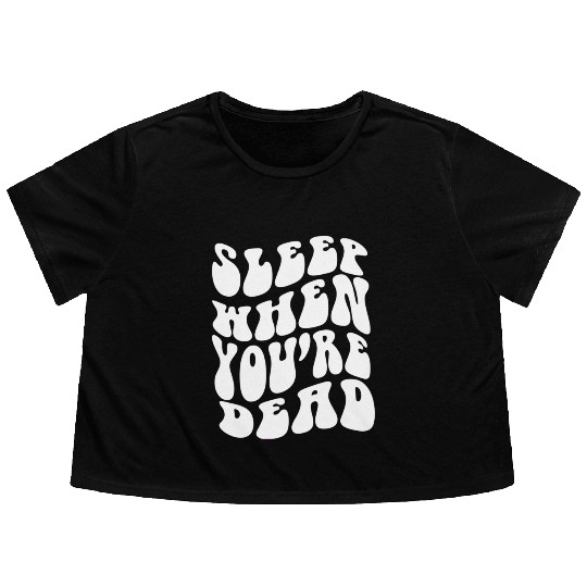 Sleep When You'Re Dead Quotes Aesthetic Flowy Cropped Tees