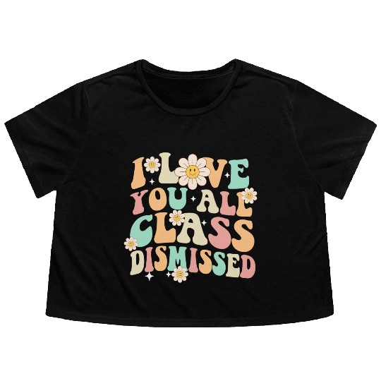 I Love You All Class Dismissed Groovy Flowy Cropped Tees
