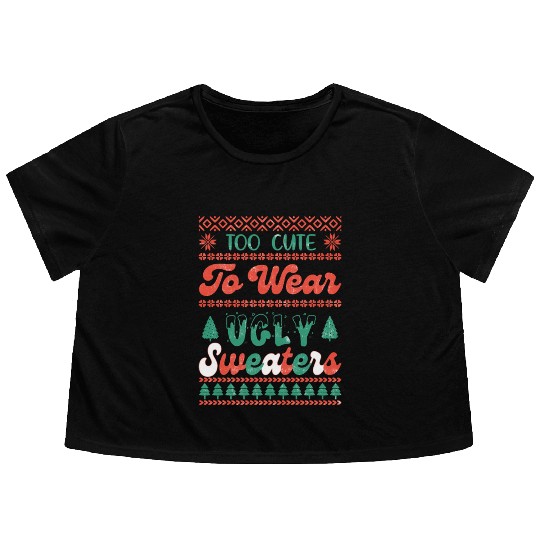 Too Cute To Wear Ugly Sweaters Sublimation Flowy Cropped Tees