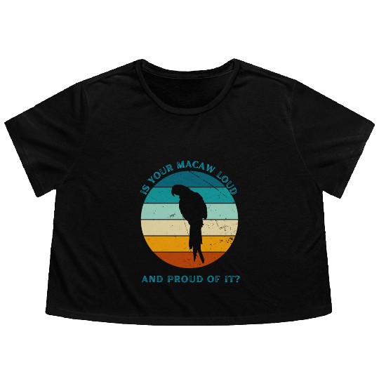 IS YOUR MACAW LOUD Flowy Cropped Tees