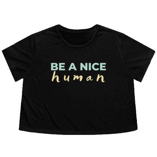 Be A Nice Human Light Colors Flowy Cropped Tees
